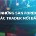 Bật mí những sàn forex uy tín cho các trader mới bắt đầu