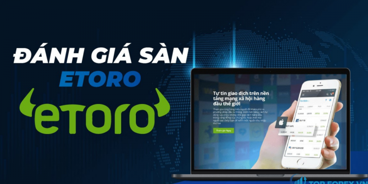 Đánh giá sàn Etoro - Những thông tin mới nhất các trader cần nắm