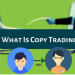 Copy Trade là gì Có lợi thế gì khi sử dụng Copy Trade trong giao dịch