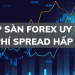 TOP SÀN FOREX UY TÍN CÓ PHÍ SPREAD HẤP DẪN