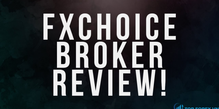 Đánh giá sàn FX Choice cập nhập 2020 cho các nhà giao dịch