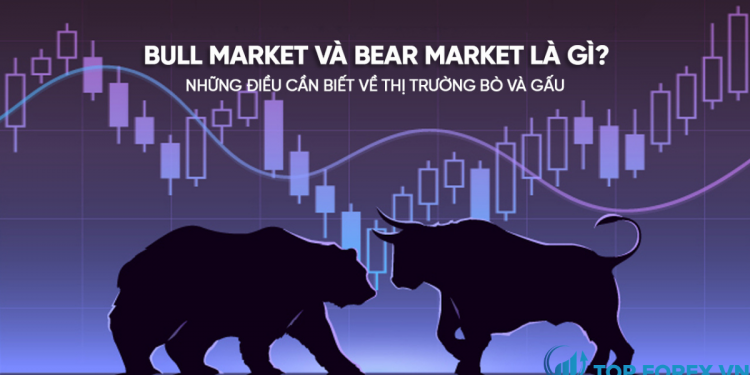 Tìm hiểu về Bull Market và Bear Market