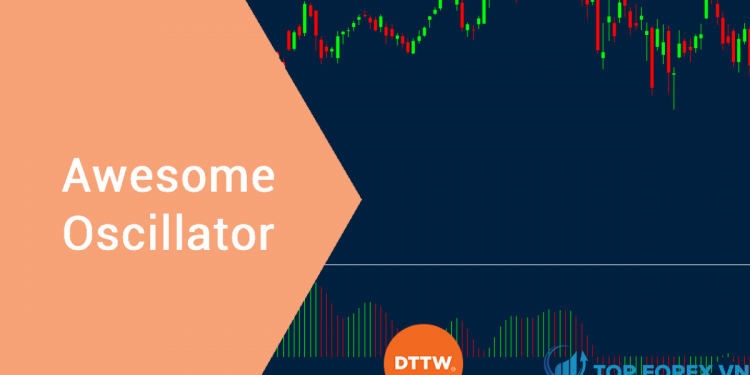 Giới thiệu về chỉ báo Awesome Oscillator và cách sử dụng chúng