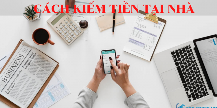 Những cách hàng đầu để kiếm tiền tại nhà