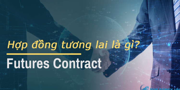 Tất tần tật những điều cần biết về hợp đồng tương lai