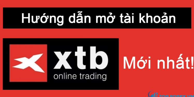 Hướng dẫn chi tiết các bước mở tài khoản XTB cho các trader
