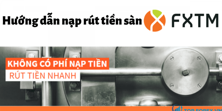 Hướng dẫn chi tiết cách rút tiền từ FXTM mới nhất