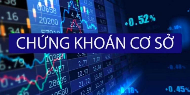 Chứng khoán cơ sở là gì? Điểm khác biệt giữa chứng khoán cơ sở và phái sinh