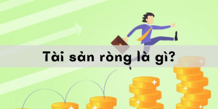 Tài sản ròng gì? Cách tính tài sản ròng đơn giản mà bạn chưa biết