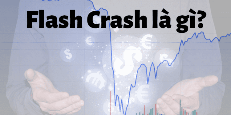 Flash Crash là gì Điều cần biết về nó