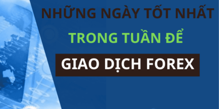 Những ngày giao dịch Forex tốt nhất
