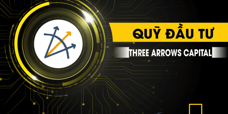Những kiến thức cơ bản về Three Arrows Capital là gì