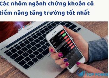 Điểm danh các nhóm ngành chứng khoán tiềm năng hiện nay