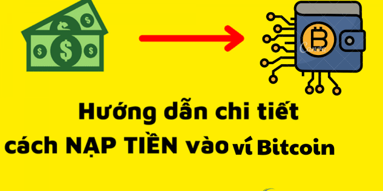 Hướng dẫn chi tiết cách nạp tiền vào ví Bitcoin