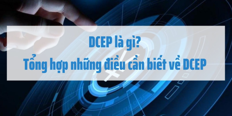DCEP là gì Những điểm nổi bật về đồng DCEP