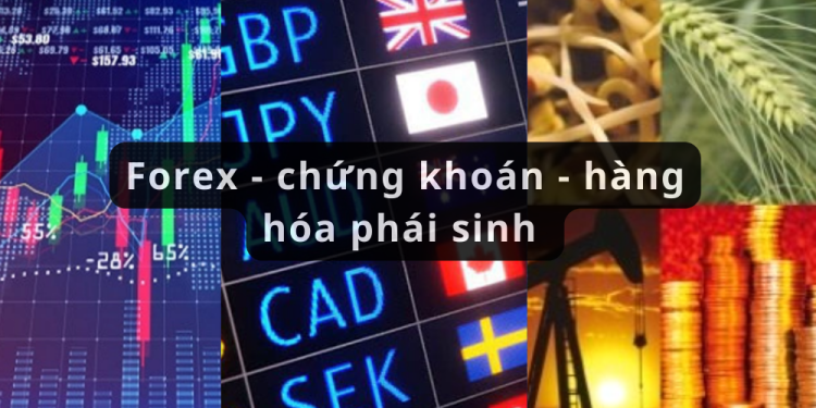 So sánh Forex, chứng khoán và phái sinh cho các trader