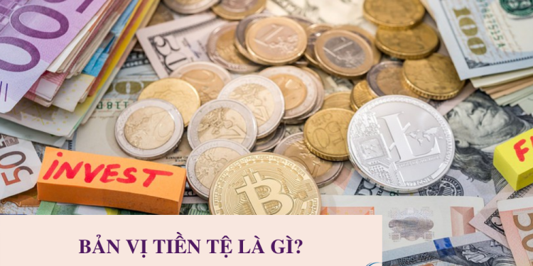 Bản vị tiền tệ là gì Các chế độ bản vị tiền tệ trong lịch sử