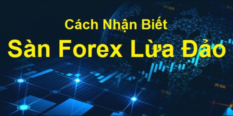 Các dấu hiệu nhận biết sàn Forex lừa đảo cho các Trader mới