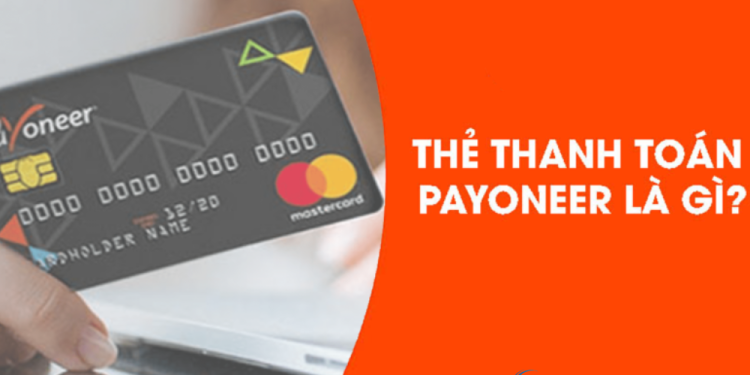Hướng dẫn cách sử dụng thẻ Payoneer chi tiết nhất