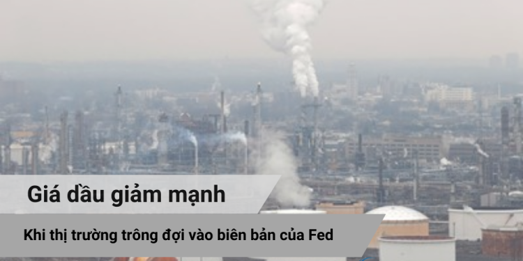 Giá dầu giảm mạnh khi thị trường trông đợi vào biên bản của Fed