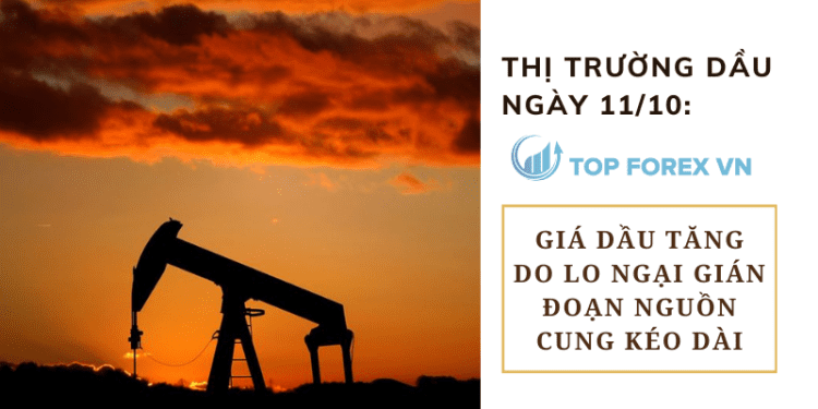 Giá dầu tăng do lo ngại gián đoạn nguồn cung kéo dài