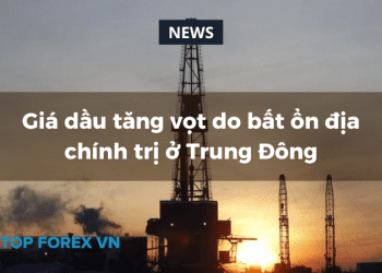 Giá dầu tăng vọt do bất ổn địa chính trị ở Trung Đông