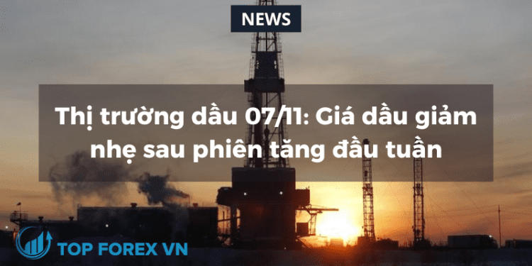 Giá dầu giảm nhẹ sau phiên tăng đầu tuần