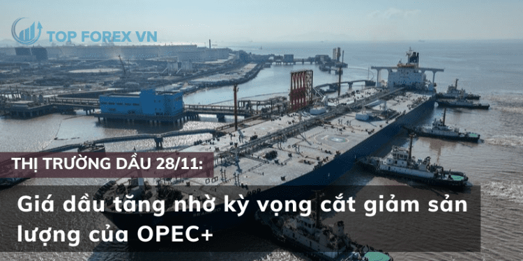 Giá dầu tăng nhờ kỳ vọng cắt giảm sản lượng của OPEC+