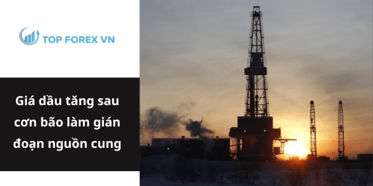 Giá dầu tăng sau cơn bão làm gián đoạn nguồn cung