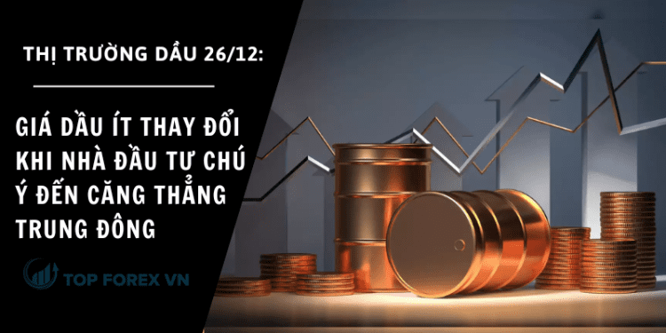 Giá dầu ít thay đổi khi nhà đầu tư chú ý đến căng thẳng Trung Đông