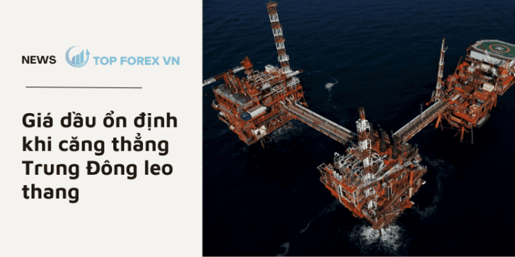 Giá dầu ổn định khi căng thẳng Trung Đông leo thang