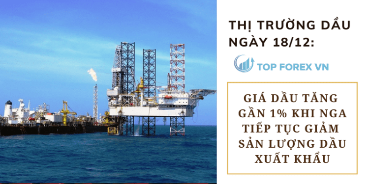 Giá dầu tăng gần 1% khi Nga tiếp tục giảm sản lượng dầu xuất khẩu