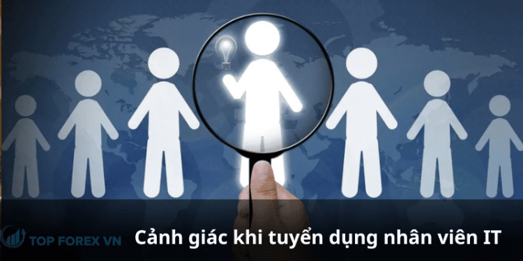 Cảnh giác khi tuyển dụng nhân viên IT