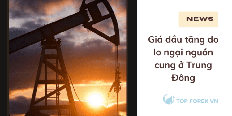 Giá dầu tăng do lo ngại nguồn cung ở Trung Đông
