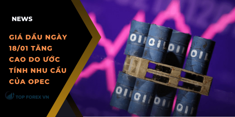 Giá dầu tăng do ước tính nhu cầu của OPEC