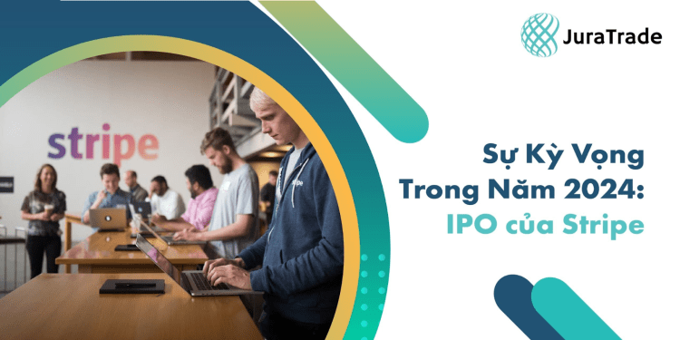 Stripe chuẩn bị IPO trong năm 2024 – JuraTrade