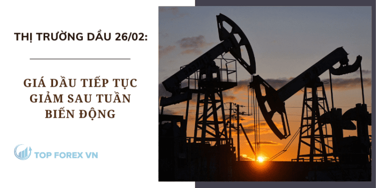 Giá dầu ngày 26/02 tiếp tục giảm sau tuần biến động