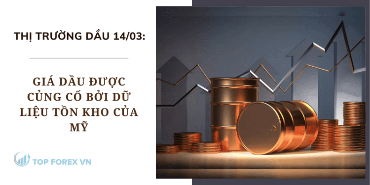Giá dầu ngày 14/03 được củng cố bởi dữ liệu tồn kho của Mỹ