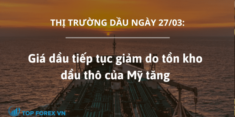Giá dầu tiếp tục giảm do tồn kho dầu thô của Mỹ tăng