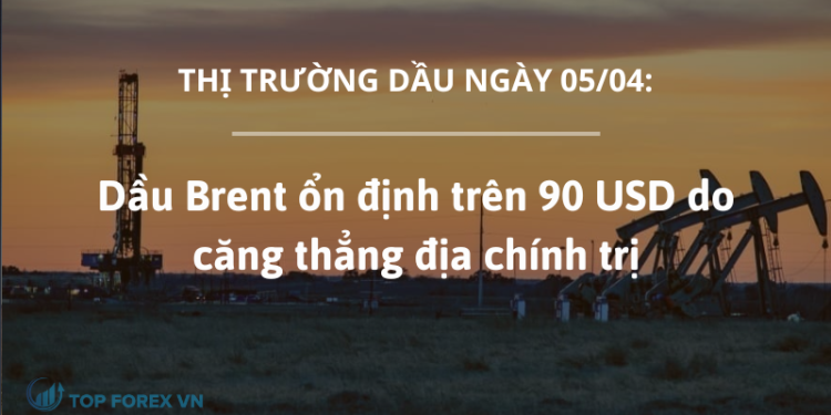 Dầu Brent ổn định trên 90 USD do căng thẳng địa chính trị