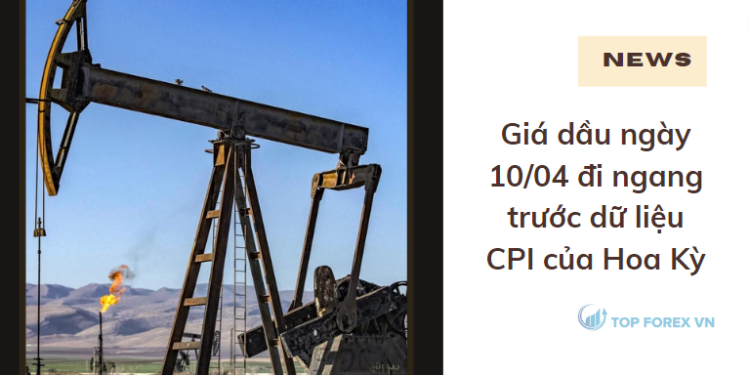 Gia dau di ngang truoc du lieu CPI cua Hoa Ky