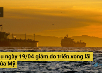 Giá dầu ngày 19/04 giảm do triển vọng lãi suất của Mỹ