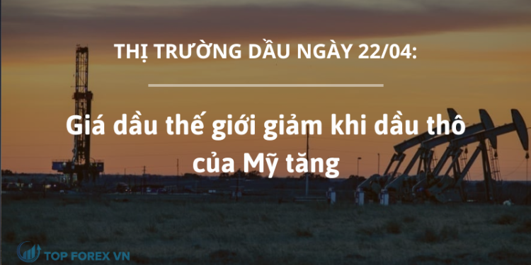 Giá dầu thế giới giảm khi dầu thô của Mỹ tăng