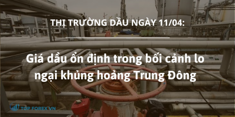 Giá dầu ổn định trong bối cảnh lo ngại khủng hoảng Trung Đông