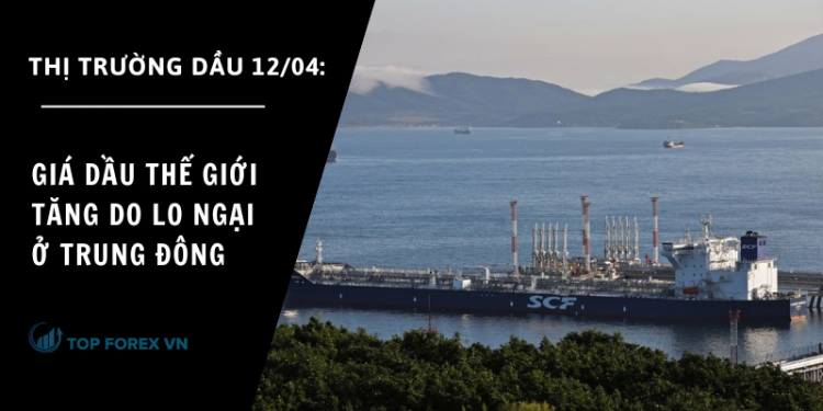 Giá dầu ngày 12/04 tăng do lo ngại ở Trung Đông