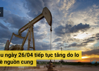 Giá dầu ngày 26/04 tiếp tục tăng do lo ngại về nguồn cung