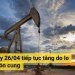 Giá dầu ngày 26/04 tiếp tục tăng do lo ngại về nguồn cung