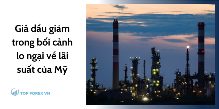 Giá dầu giảm trong bối cảnh lo ngại về lãi suất của Mỹ
