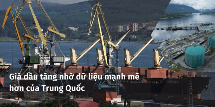 Giá dầu tăng nhờ dữ liệu mạnh mẽ hơn của Trung Quốc
