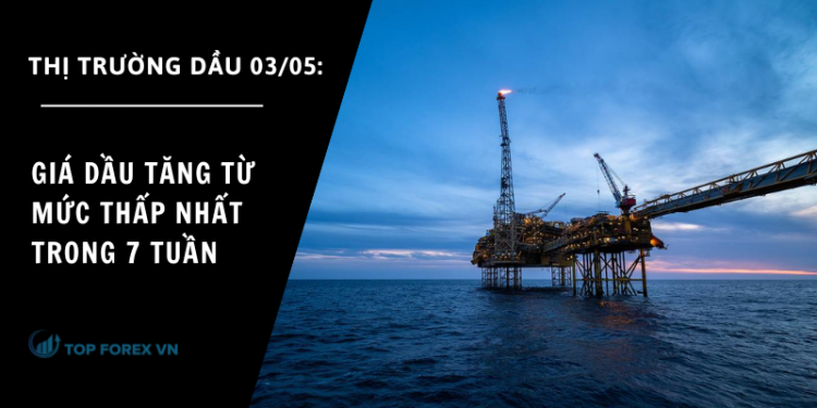 Giá dầu ngày 03/05 tăng từ mức thấp nhất trong 7 tuần